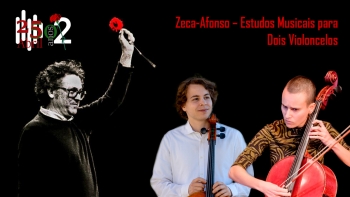 Zeca Afonso – Estudos musicais para dois violoncelos | 18 abril